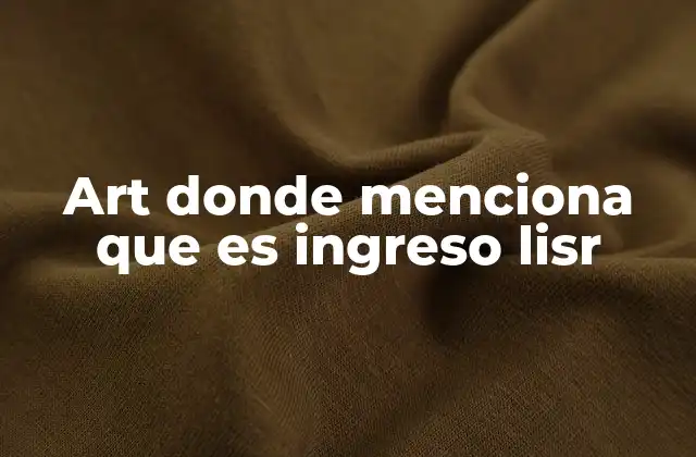 Art Donde Menciona que es Ingreso Lisr