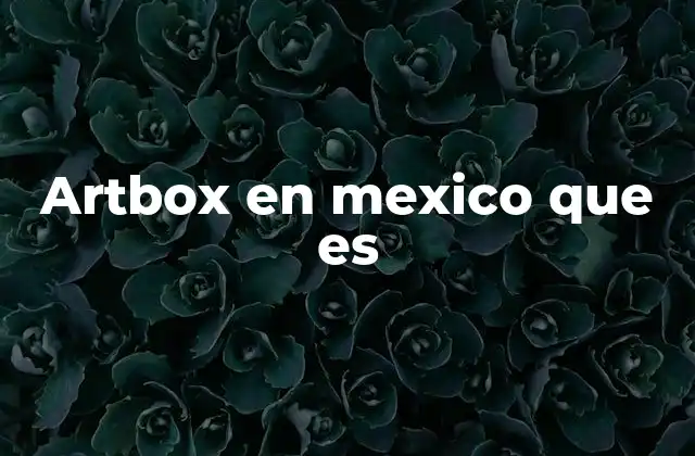 Artbox en Mexico que es