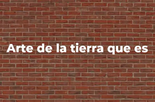 Arte de la Tierra que es