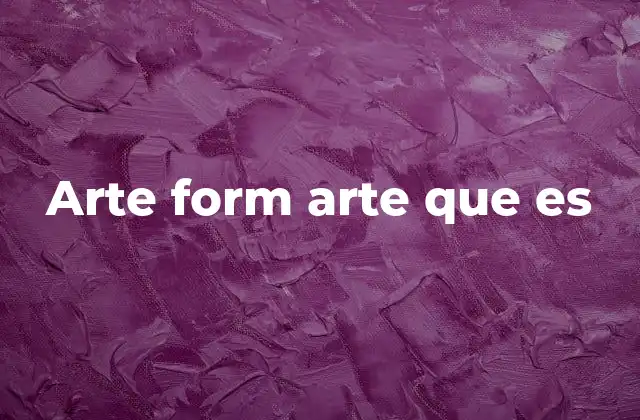 Arte Form Arte que es
