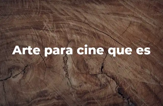 Arte para Cine que es