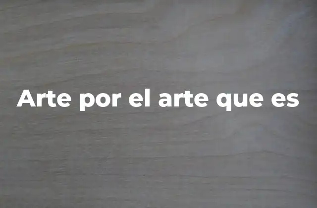 Arte por el Arte que es