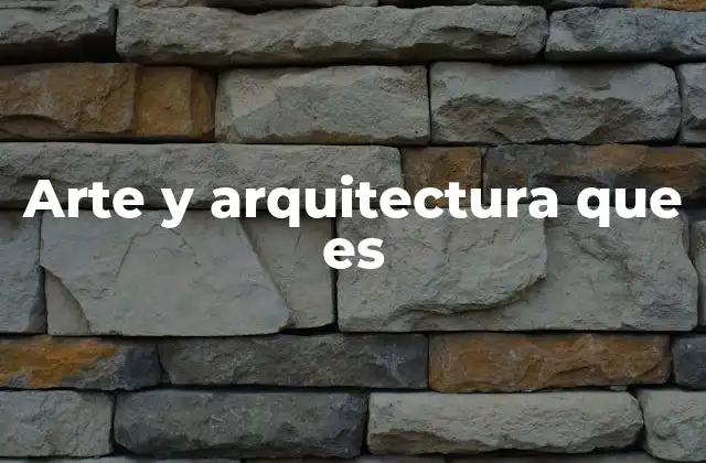 Arte y Arquitectura que es 2 El legado estético y funcional del arte en la construcción