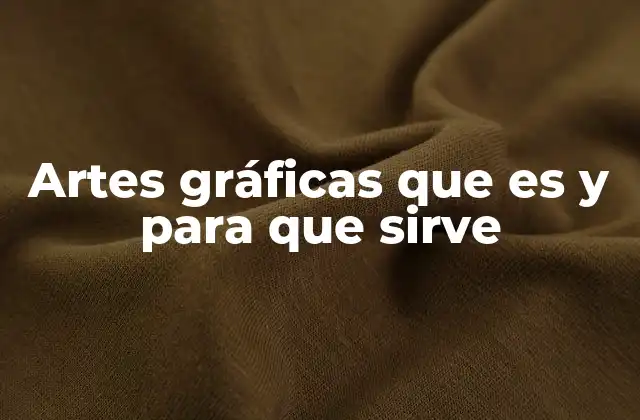 Artes Gráficas que es y para que Sirve