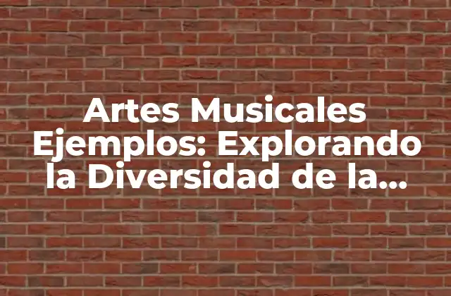Artes Musicales Ejemplos: Explorando la Diversidad de la Música en Todas Sus Formas