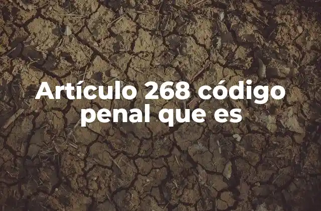Artículo 268 Código Penal que es