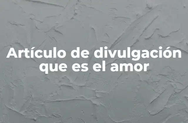Artículo de Divulgación que es el Amor