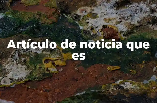 Artículo de Noticia que es