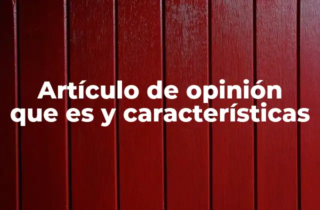 Artículo de Opinión que es y Características