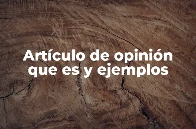 Artículo de Opinión que es y Ejemplos