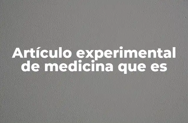 El papel de la experimentación en la medicina moderna
