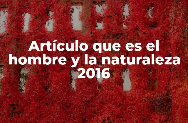 Artículo que es el Hombre y la Naturaleza 2016
