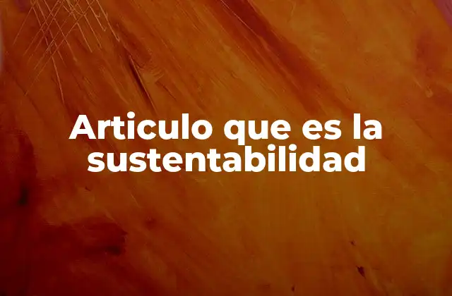 Articulo que es la Sustentabilidad