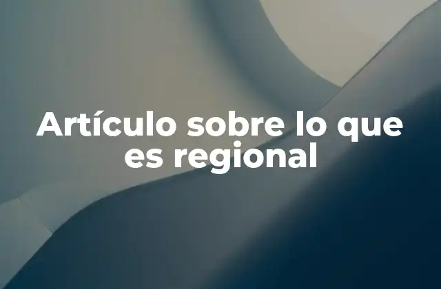 Artículo sobre Lo que es Regional