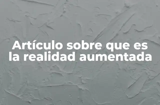 Artículo sobre que es la Realidad Aumentada