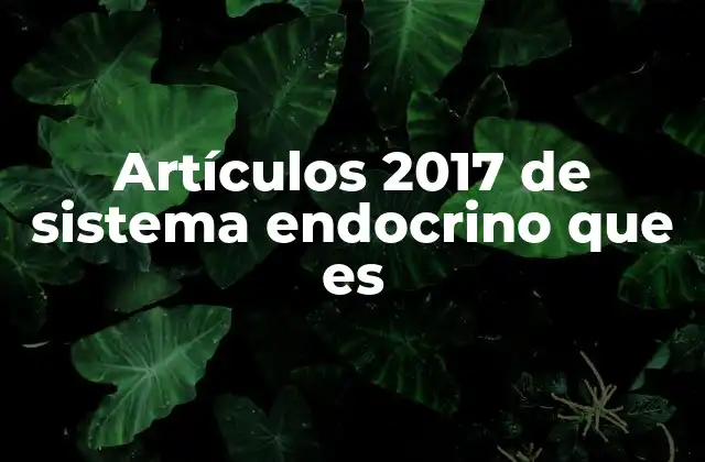 Artículos 2017 de Sistema Endocrino que es