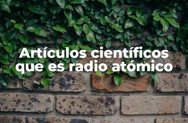 Artículos Científicos que es Radio Atómico
