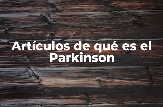 Artículos de Qué es el Parkinson