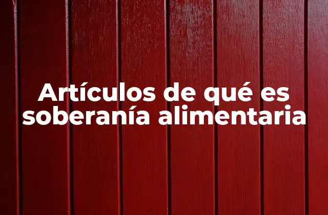 Artículos de Qué es Soberanía Alimentaria