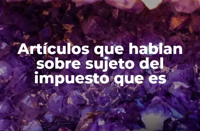 Artículos que Hablan sobre Sujeto Del Impuesto que es