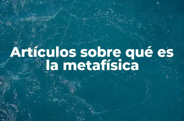 Artículos sobre Qué es la Metafísica