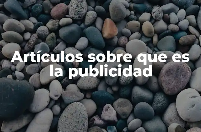 Artículos sobre que es la Publicidad