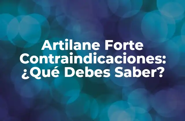 Artilane Forte Contraindicaciones: ¿qué Debes Saber? 2 ¿Qué es el Artilane Forte?