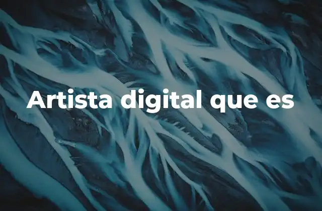 Artista Digital que es 2 El arte digital y sus múltiples expresiones