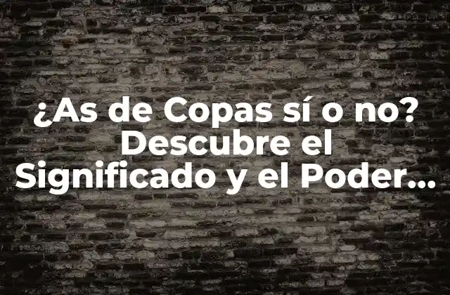¿as de Copas Sí o No? Descubre el Significado y el Poder de Esta Carta Del Tarot