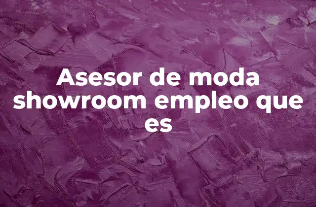 Asesor de Moda Showroom Empleo que es