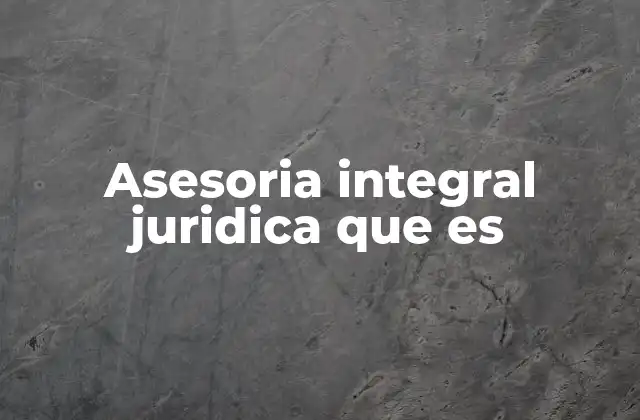 Asesoria Integral Juridica que es