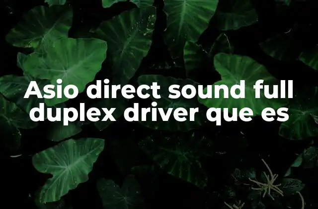 Asio Direct Sound Full Duplex Driver que es