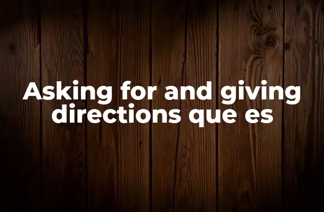 Asking For And Giving Directions que es
