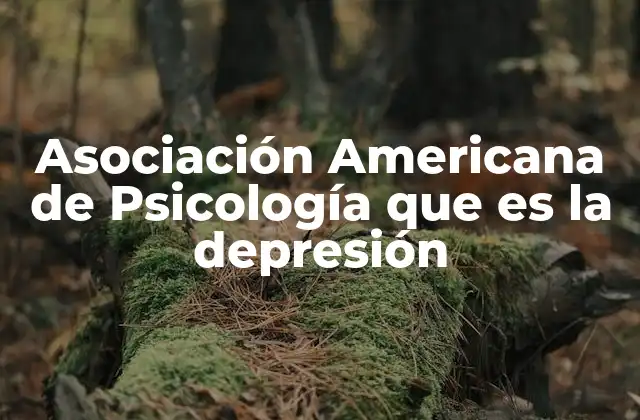 Asociación Americana de Psicología que es la Depresión