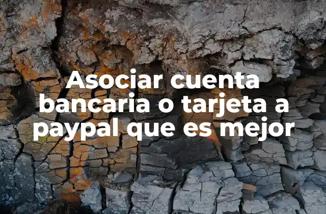 Asociar Cuenta Bancaria o Tarjeta a Paypal que es Mejor