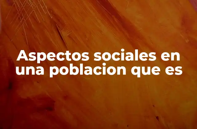 Aspectos Sociales en una Poblacion que es 2 La estructura social como espejo de la sociedad