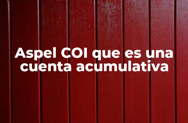 Aspel Coi que es una Cuenta Acumulativa