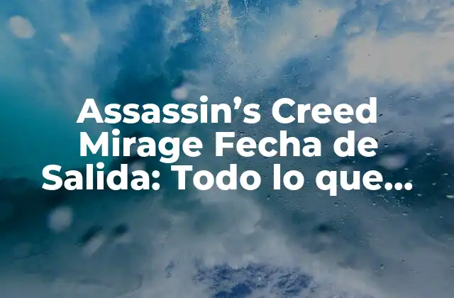 Assassin’s Creed Mirage Fecha de Salida: Todo Lo que Necesitas Saber