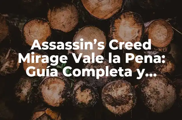 Assassin’s Creed Mirage Vale la Pena: Guía Completa y Detallada
