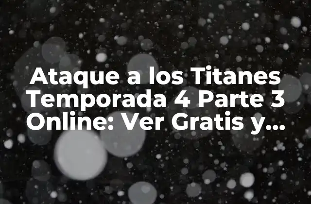 Ataque a los Titanes Temporada 4 Parte 3 Online: Ver Gratis y Descargar