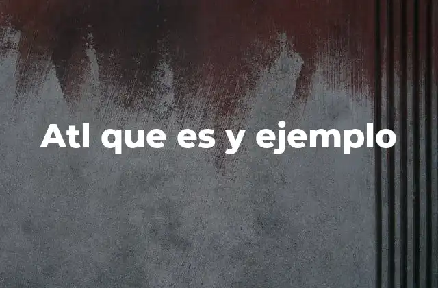 Atl que es y Ejemplo