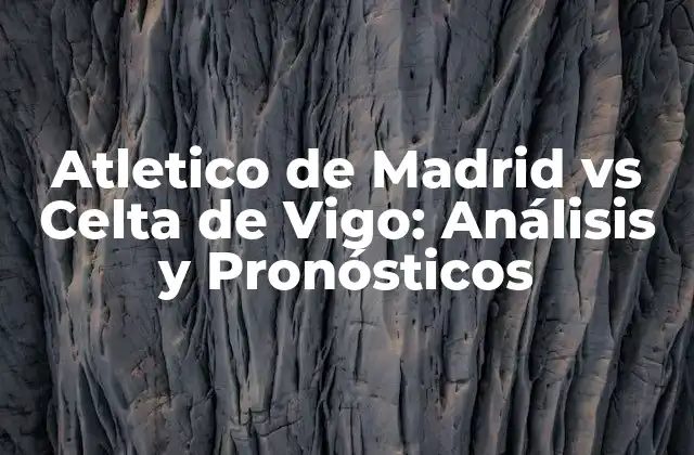 Historia del Atletico de Madrid vs Celta de Vigo