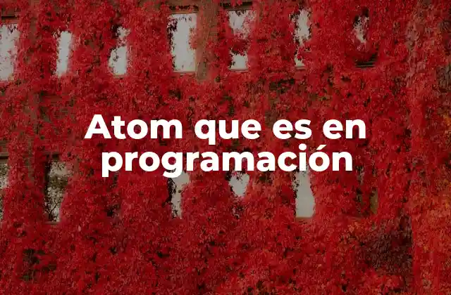Atom que es en Programación