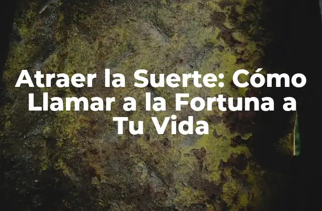 Atraer la Suerte: Cómo Llamar a la Fortuna a Tu Vida 2 Cómo la Mente y las Creencias Afectan la Suerte