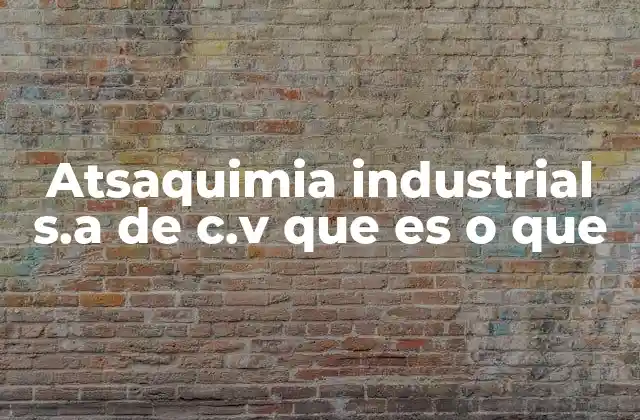 Atsaquimia Industrial S.a de C.v que es o que