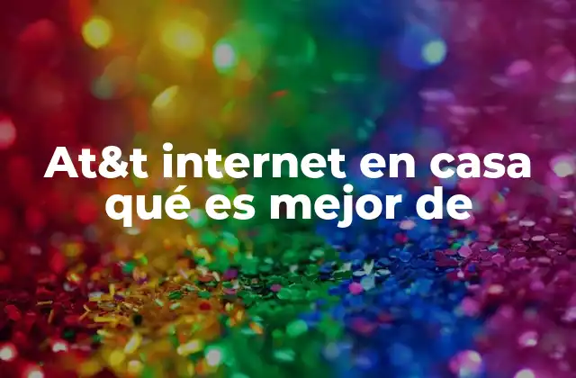 At&t Internet en Casa Qué es Mejor de
