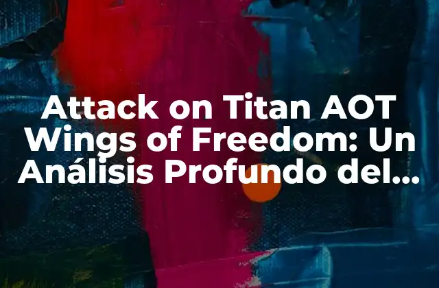 Attack On Titan Aot Wings Of Freedom: un Análisis Profundo Del Juego de Acción