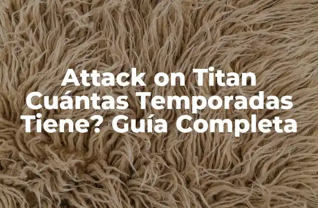 Attack On Titan Cuántas Temporadas Tiene? Guía Completa