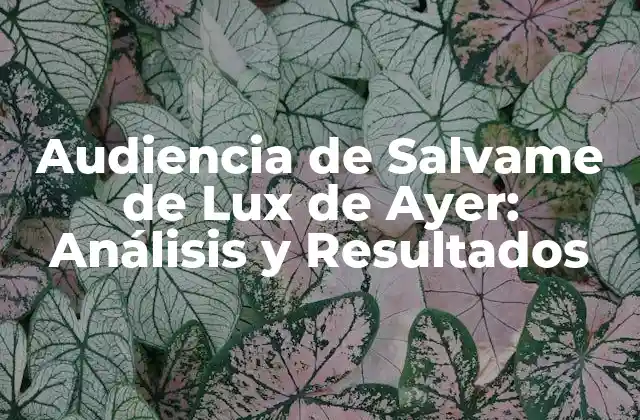 Audiencia de Salvame de Lux de Ayer: Análisis y Resultados