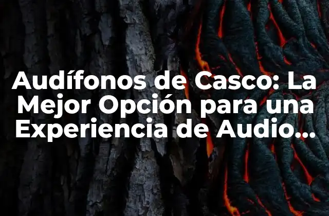 Audífonos de Casco: la Mejor Opción para una Experiencia de Audio Inmersiva